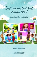 Disconnected but connected: “Two friends' vacation” B0C641MNY9 Book Cover