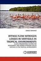 BYPASS FLOW NITROGEN LOSSES IN VERTISOLS IN TROPICAL ENVIRONMENTS: Subtitle PREDISPOSING FACTORS FOR AMMONIUM- AND NITRATE-NITROGEN LOSS IN VERTISOLS IN THE TROPICAL ENVIRONMENTS 3844305955 Book Cover