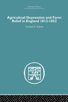 Agricultural Depression and Farm Relief in England 1813-1852 1138865109 Book Cover