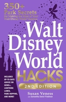 Walt Disney World Hacks, 2nd Edition: 350+ Park Secrets for Making the Most of Your Walt Disney World Vacation 1507221959 Book Cover