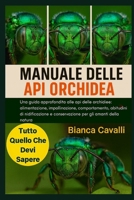 MANUALE DELLE API ORCHIDEA: Una guida approfondita alle api delle orchidee: alimentazione, impollinazione, comportamento , abitudini di nidificazione ... per gli amanti della natura (Italian Edition) B0G834JG6W Book Cover