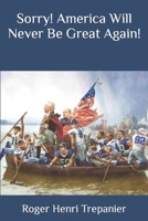 Sorry! America Will Never Be Great Again! B0C6BX58J2 Book Cover