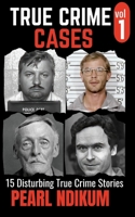 True Crime Cases Volume 1: 15 disturbing true crime stories of Real Killers, Solved Murders, and Real Criminals B0FLF78B27 Book Cover