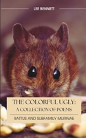 The Colorful Ugly | Rattus and Subfamily Murinae: A Collection of Poems B0CTQKX7KV Book Cover