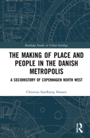 The Making of Place and People in the Danish Metropolis: A Sociohistory of Copenhagen North West 0367535068 Book Cover