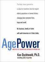 Age Power: How the 21st Century Will Be Ruled by the New Old 1585420433 Book Cover