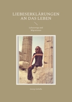 Liebeserklärungen an das Leben: Lebenswege und Migrationen 3755736888 Book Cover