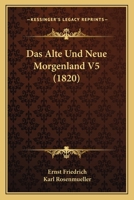 Das Alte Und Neue Morgenland V5 (1820) 1166760138 Book Cover