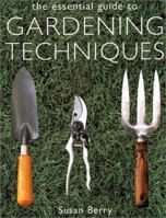 The Essential Guide to Gardening Techniques 1571458212 Book Cover