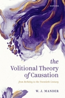 The Volitional Theory of Causation: From Berkeley to the Twentieth Century 0192867539 Book Cover