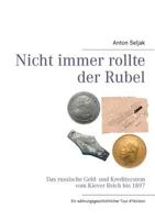 Nicht immer rollte der Rubel: Das russische Geld- und Kreditsystem vom Kiever Reich bis 1897 384235830X Book Cover
