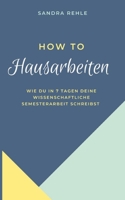 How to Hausarbeiten: Wie du in 7 Tagen deine wissenschaftliche Semesterarbeit schreibst. B0BY1476G6 Book Cover