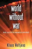 World Without War: Made Possible by Empowered Individuals 1442181303 Book Cover