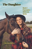 The Daughter (Fascination With Life Series Book 2) 1393979351 Book Cover