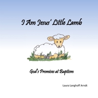 I Am Jesus' Little Lamb: God's Promises at Baptism 1545209065 Book Cover