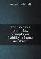 Four Lectures on the Law of Employers' Liability at Home and Abroad 1240078234 Book Cover