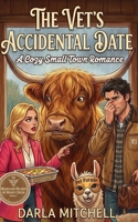 The Vet’s Accidental Date: A Cozy Smalltown Romance of Casseroles and Grumpy Vets (The Highland Hearts of Honey Creek) B0GJCLB72L Book Cover