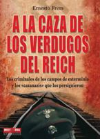 A la caza de los verdugos del Reich / Hunting Down the Reich Executioners: Los Criminales De Los Campos De Exterminio Y Los Cazanazis Que Los ... and the Nazi-Hunters That Pursued Them 8499170285 Book Cover