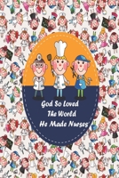 God So Loved The World He Made Nurses: nurse anesthesia pocket guide a resource for students and clinicians, nurse assessment tools, nurse baby, nurse biographies 1654180416 Book Cover