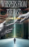Whispers from the Past: 50 Astonishing Reincarnation Stories B0DWZP8YR9 Book Cover
