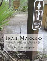 Trail Markers: Some Thoughts About Getting on and Staying on the Right Trail 1720701210 Book Cover