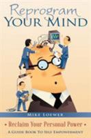 Reprogram Your Mind: Reclaim Your Personal Power 1489709304 Book Cover