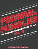Federal Fumbles: 100 Ways the Government Dropped the Ball Volume 2 2016 1540747875 Book Cover