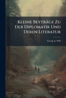 Kleine Beytrage zu der Diplomatik und deren Literatur 1272930750 Book Cover