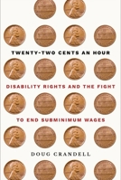 Twenty-Two Cents an Hour: Disability Rights and the Fight to End Subminimum Wages 1501762621 Book Cover