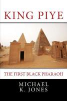 King Piye: The First Black Pharaoh 1987450132 Book Cover