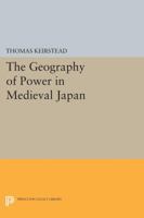 The Geography of Power in Medieval Japan 0691600090 Book Cover