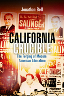California Crucible: The Forging of Modern American Liberalism 0812243870 Book Cover