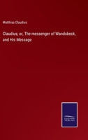 Claudius; or, The messenger of Wandsbeck, and His Message 3375134770 Book Cover