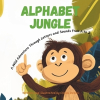 The Alphabet Jungle: A Wild Adventure Through Letters and Sounds from A to Z B0DS4TFSMB Book Cover