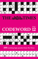 The Times Codeword: Book 12: 200 Cracking Logic Puzzles 0008404313 Book Cover