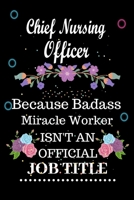 Chief Nursing Officer Because Badass Miracle Worker Isn't an Official Job Title: Lined Notebook Gift for Chief Nursing Officer. Notebook / Diary / Thanksgiving & Birthday Gift For Chief Nursing Office 1676282491 Book Cover