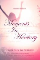 Moments in HerStory: From Pain to Purpose 0989813967 Book Cover