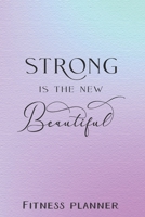 Strong Is The New Beautiful Fitness Planner: 12 Week Exercise Planner and Tracker, Set Goals, Plan Meals, Create Habits 1678304190 Book Cover