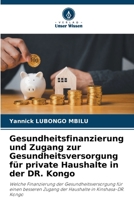 Gesundheitsfinanzierung und Zugang zur Gesundheitsversorgung für private Haushalte in der DR. Kongo (German Edition) 6207886887 Book Cover