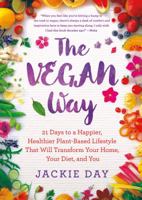 The Vegan Way: 21 Days to a Happier, Healthier Plant-Based Lifestyle That Will Transform Your Home, Your Diet, and You 1250087716 Book Cover