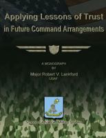 Applying Lessons of Trust in Future Command Arrangements 124945817X Book Cover
