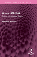 Ghana 1957-1966: Politics of Institutional Dualism 1032451874 Book Cover
