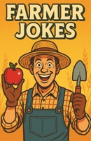 Awesome Farmer Jokes: Funny Farm Life Humor Book for Gardeners, Animal Lovers, Rural Life Enthusiasts, and Country Folks B0FV9Z6TR6 Book Cover