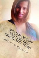 Woman of God: Who Did God Create You to Be? 1523659629 Book Cover