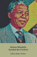 Nelson Mandela: Symbol der Freiheit: Die Geschichte, der Mut und das Vermächtnis eines Weltführers (German Edition) B0DXBXBRJC Book Cover