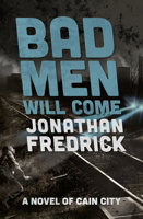 Bad Men Will Come: A Novel of Cain City 1504075595 Book Cover