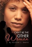 Can't Be the Other Woman 1462847293 Book Cover