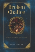 Broken Chalice: Book One of the Quest of Heroes Saga B0GHLSLK3S Book Cover