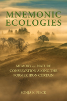 Mnemonic Ecologies: Memory and Nature Conservation Along the Former Iron Curtain 0262546167 Book Cover