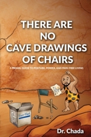 There Are No Cave Drawings of Chairs: A Primal Guide To Posture, Power, And Pain-Free Living B0FC91XLW5 Book Cover